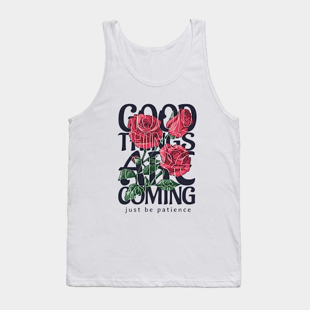 GOOD THINGS ARE COMING Tank Top by SLYSHOPLLC